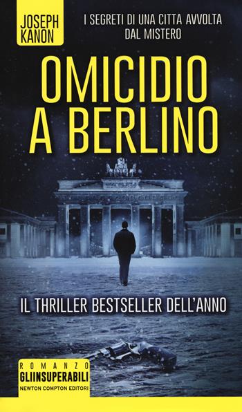 Omicidio a Berlino - Joseph Kanon - Libro Newton Compton Editori 2017, Gli insuperabili | Libraccio.it