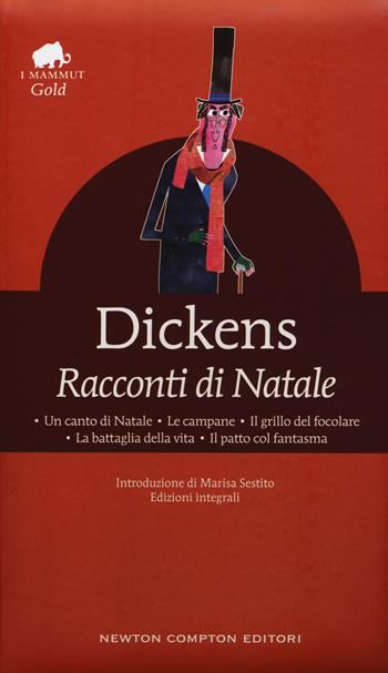 Racconti di Natale: Un canto di Natale-Le campane-Il grillo del focolare-La battaglia della vita-Il patto col fantasma. Ediz. integrale - Charles Dickens - Libro Newton Compton Editori 2017, Grandi tascabili economici. I mammut Gold | Libraccio.it