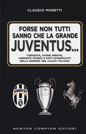 Forse non tutti sanno che la grande Juventus... Curiosità, storie inedite, aneddoti storici e fatti sconosciuti della signora del calcio italiano