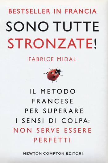 Sono tutte stronzate! Il metodo francese per superare il senso di colpa - Fabrice Midal - Libro Newton Compton Editori 2017, Grandi manuali Newton | Libraccio.it