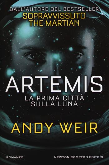 Artemis. La prima città sulla luna - Andy Weir - Libro Newton Compton Editori 2017, Nuova narrativa Newton | Libraccio.it