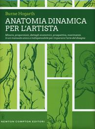 Anatomia dinamica per l'artista. Misure, proporzioni, dettagli anatomici, prospettiva, movimento in un manuale unico e indispensabile per imparare l'arte del disegno. Ediz. illustrata - Burne Hogarth - Libro Newton Compton Editori 2017, Grandi manuali Newton | Libraccio.it