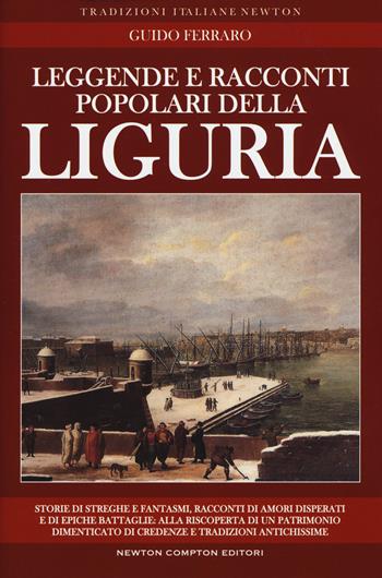 Leggende e racconti popolari della Liguria - Guido Ferraro - Libro Newton Compton Editori 2017, Tradizioni italiane | Libraccio.it