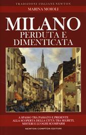 Milano perduta e dimenticata. Tra segreti, misteri e luoghi spariti