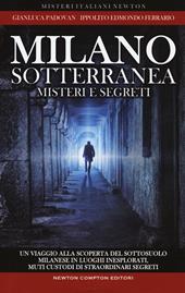 Milano sotterranea. Misteri e segreti