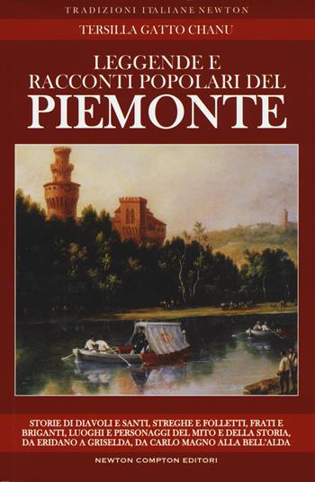 Leggende e racconti popolari del Piemonte. Luoghi e personaggi del mito e della storia, da Eridano a Griselda, da Carlo Magno alla bell'Alda - Tersilla Gatto Chanu - Libro Newton Compton Editori 2017, Tradizioni italiane | Libraccio.it