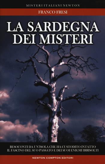 La Sardegna dei misteri - Franco Fresi - Libro Newton Compton Editori 2017, Tradizioni italiane | Libraccio.it