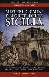 Misteri, crimini e segreti della Sicilia. Enigmi archeologici, miti e leggende, delitti insoluti e molte altre storie inspiegabili