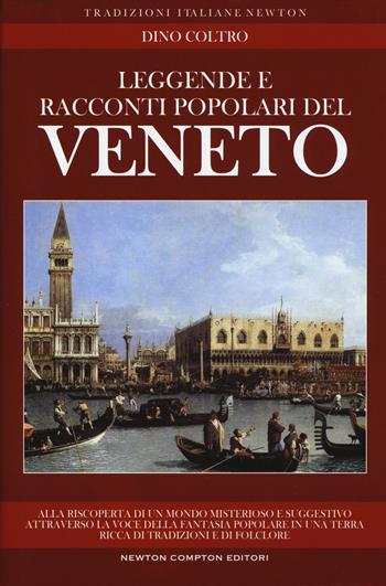 Leggende e racconti popolari del Veneto - Dino Coltro - Libro Newton Compton Editori 2017, Tradizioni italiane | Libraccio.it