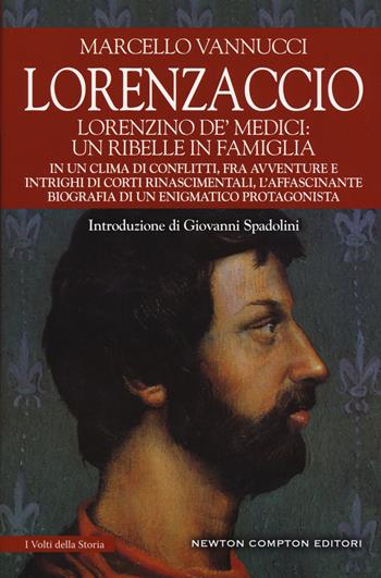 Lorenzaccio. Lorenzino de' Medici: un ribelle in famiglia - Marcello Vannucci - Libro Newton Compton Editori 2017, I volti della storia | Libraccio.it