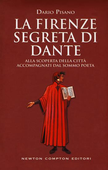 La Firenze segreta di Dante. Alla scoperta della città accompagnati dal sommo poeta - Dario Pisano - Libro Newton Compton Editori 2017, Quest'Italia | Libraccio.it