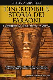 L' incredibile storia dei faraoni. I segreti di un'antica civiltà
