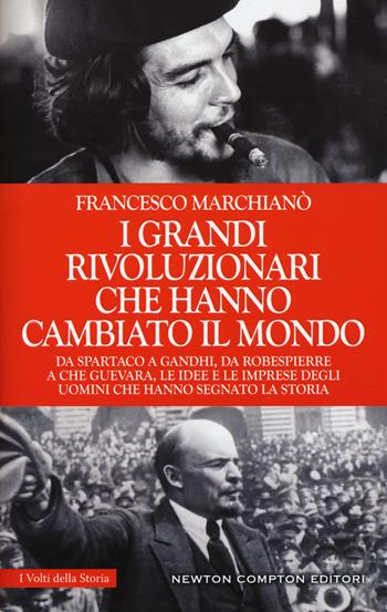 I grandi rivoluzionari che hanno cambiato il mondo - Francesco Marchianò - Libro Newton Compton Editori 2017, I volti della storia | Libraccio.it