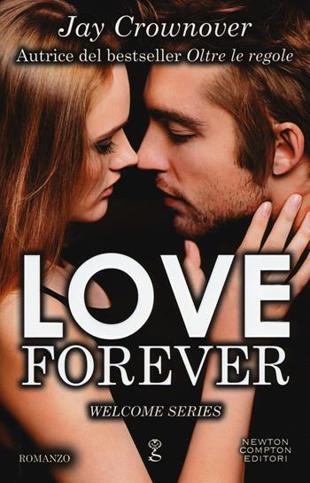 Love forever. Welcome series - Jay Crownover - Libro Newton Compton Editori 2017, Anagramma | Libraccio.it