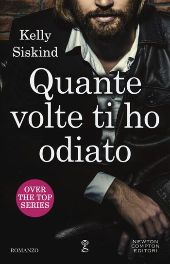 Quante volte ti ho odiato. Over the top series - Kelly Siskind - Libro Newton Compton Editori 2017, Anagramma | Libraccio.it