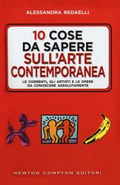 10 cose da sapere sull'arte contemporanea. Le correnti, gli artisti e le opere da conoscere assolutamente