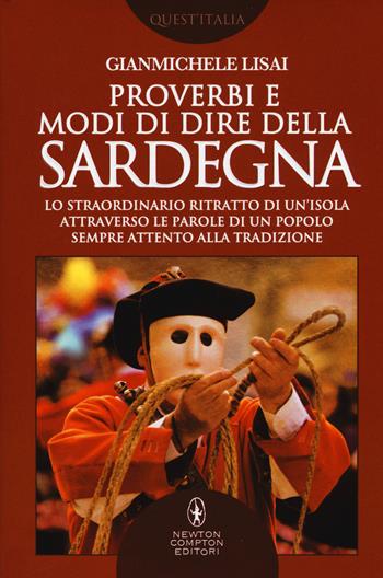 Proverbi e modi di dire della Sardegna - Gianmichele Lisai - Libro Newton Compton Editori 2017, Quest'Italia | Libraccio.it