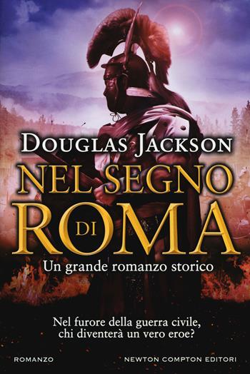 Nel segno di Roma - Douglas Jackson - Libro Newton Compton Editori 2017, Nuova narrativa Newton | Libraccio.it