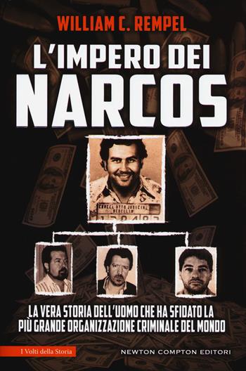 L' impero dei narcos. La vera storia dell'uomo che ha sfidato la più grande organizzazione criminale del mondo - William C. Rempel - Libro Newton Compton Editori 2017, I volti della storia | Libraccio.it