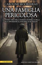 Una famiglia pericolosa. La storia vera della famiglia Rosselli e della sua opposizione al fascismo di Mussolini