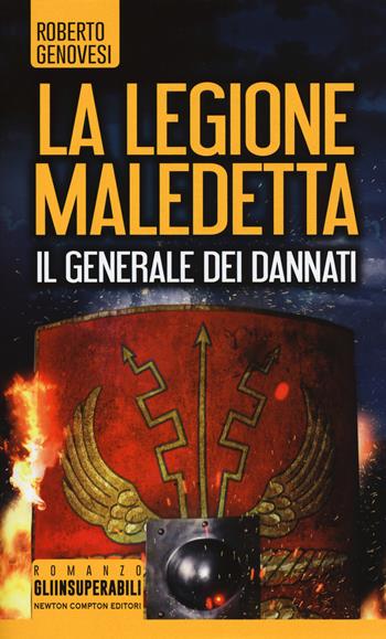 Il generale dei dannati. La legione maledetta - Roberto Genovesi - Libro Newton Compton Editori 2017, Gli insuperabili | Libraccio.it