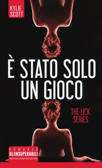 È stato solo un gioco. The Lick series - Kylie Scott - Libro Newton Compton Editori 2017, Gli insuperabili | Libraccio.it