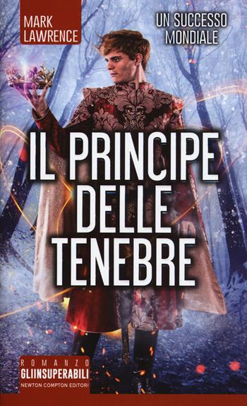 Il principe delle tenebre - Mark Lawrence - Libro Newton Compton Editori 2017, Gli insuperabili | Libraccio.it