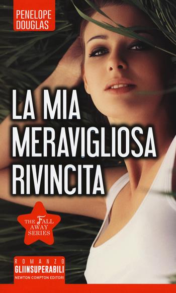 La mia meravigliosa rivincita. The Fall Away Series - Penelope Douglas - Libro Newton Compton Editori 2017, Gli insuperabili | Libraccio.it