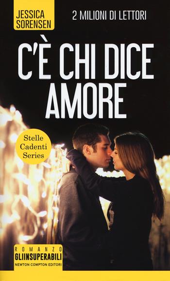 C'è chi dice amore. Stelle cadenti series - Jessica Sorensen - Libro Newton Compton Editori 2017, Gli insuperabili | Libraccio.it