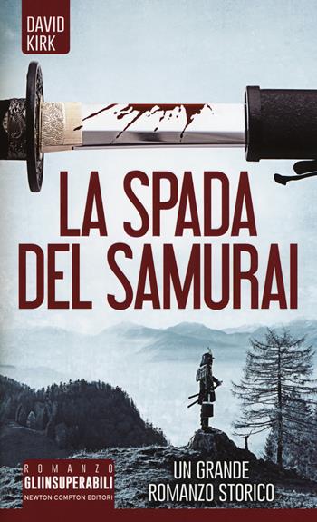 La spada del samurai - David Kirk - Libro Newton Compton Editori 2017, Gli insuperabili | Libraccio.it