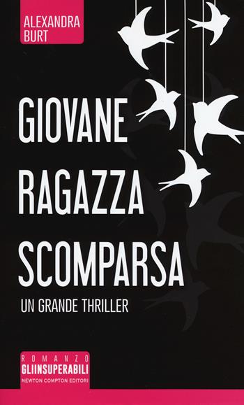 Giovane ragazza scomparsa - Alexandra Burt - Libro Newton Compton Editori 2017, Gli insuperabili | Libraccio.it