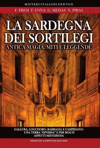 La Sardegna dei sortilegi - Natalino Piras, Gianluca Medas, Francesco Enna - Libro Newton Compton Editori 2017, Tradizioni italiane | Libraccio.it