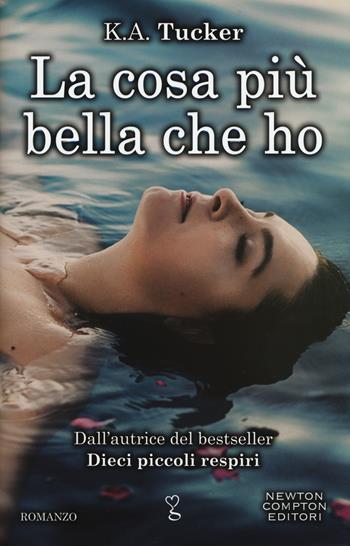 La cosa più bella che ho - K. A. Tucker - Libro Newton Compton Editori 2017, Anagramma | Libraccio.it