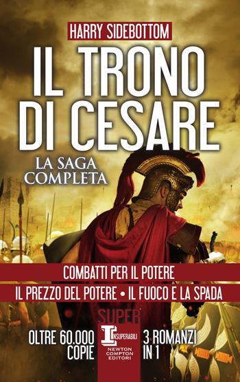 Il trono di Cesare. La saga completa: Combatti per il potere-Il prezzo del potere-Il fuoco e la spada - Harry Sidebottom - Libro Newton Compton Editori 2019, SuperInsuperabili | Libraccio.it