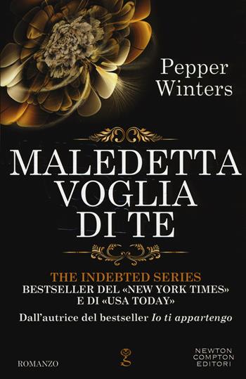 Maledetta voglia di te. The indebted series - Pepper Winters - Libro Newton Compton Editori 2018, Anagramma | Libraccio.it