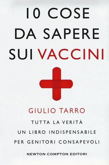 10 cose da sapere sui vaccini - Giulio Tarro - Libro Newton Compton Editori 2018, Grandi manuali Newton | Libraccio.it