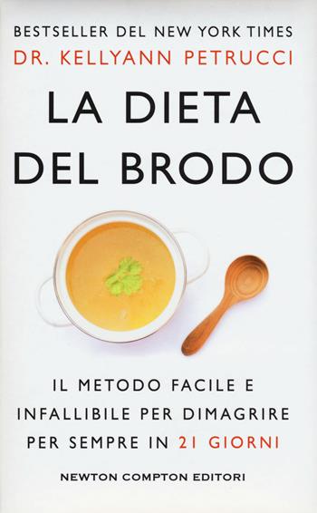 La dieta del brodo - Kellyann Petrucci - Libro Newton Compton Editori 2018, Grandi manuali Newton | Libraccio.it