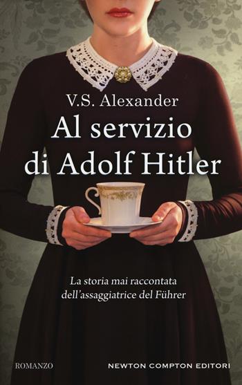 Al servizio di Adolf Hitler - V. S. Alexander - Libro Newton Compton Editori 2018, 3.0 | Libraccio.it