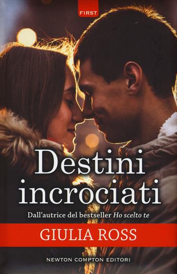 Destini incrociati - Giulia Ross - Libro Newton Compton Editori 2018, First | Libraccio.it