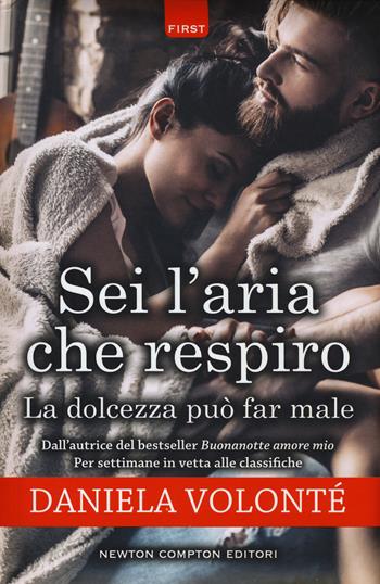 Sei l'aria che respiro-La dolcezza può far male - Daniela Volonté - Libro Newton Compton Editori 2018, First | Libraccio.it