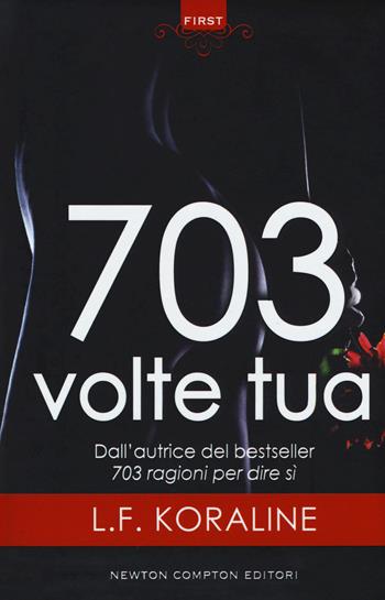 703 volte tua - L. F. Koraline - Libro Newton Compton Editori 2018, First | Libraccio.it
