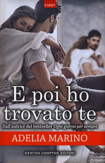 E poi ho trovato te - Adelia Marino - Libro Newton Compton Editori 2018, First | Libraccio.it