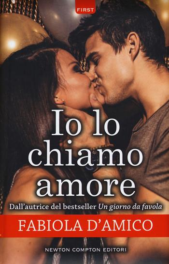 Io lo chiamo amore - Fabiola D'Amico - Libro Newton Compton Editori 2018, First | Libraccio.it