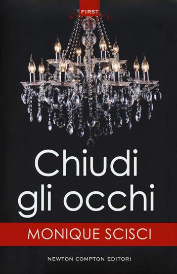 Chiudi gli occhi - Monique Scisci - Libro Newton Compton Editori 2018, First | Libraccio.it