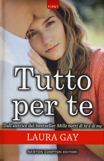 Tutto per te. Everything series - Laura Gay - Libro Newton Compton Editori 2018, First | Libraccio.it