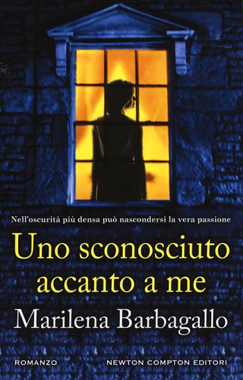 Uno sconosciuto accanto a me - Marilena Barbagallo - Libro Newton Compton Editori 2018, Nuova narrativa Newton | Libraccio.it