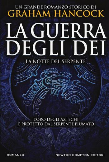 La notte del serpente. La guerra degli dei - Graham Hancock - Libro Newton Compton Editori 2018, Nuova narrativa Newton | Libraccio.it