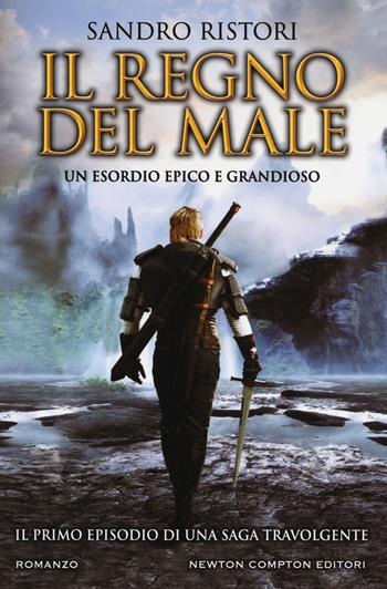 Il regno del male - Sandro Ristori - Libro Newton Compton Editori 2018, Nuova narrativa Newton | Libraccio.it