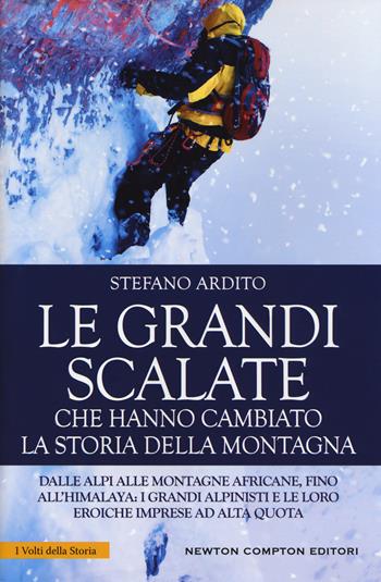 Le grandi scalate che hanno cambiato la storia della montagna - Stefano Ardito - Libro Newton Compton Editori 2018, I volti della storia | Libraccio.it