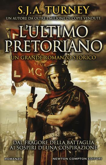 L'ultimo pretoriano - S. J. A. Turney - Libro Newton Compton Editori 2018, Nuova narrativa Newton | Libraccio.it